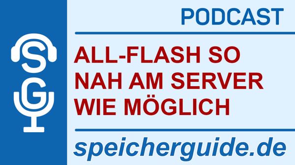 speicherguide.de-Podcast All-Flash so nah am Server wie möglich